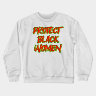 Protect Black Women Crewneck Sweatshirt